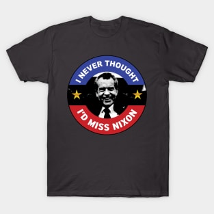 I Never Thought I'd Miss Nixon T-Shirt